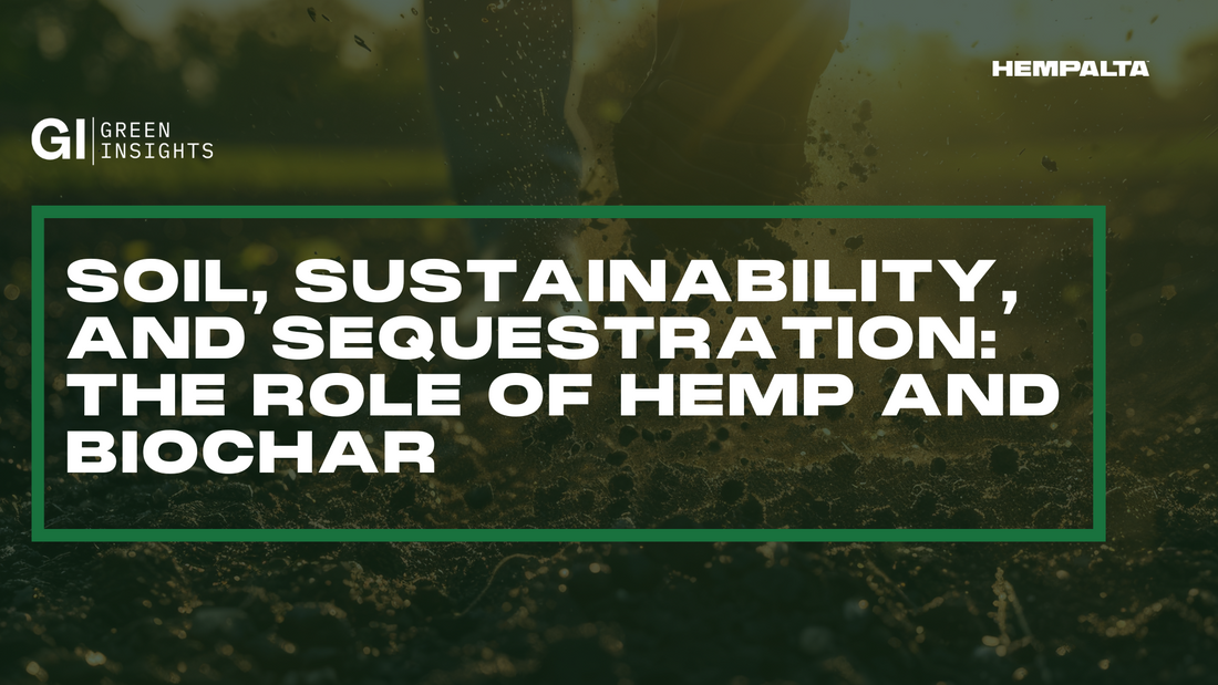 Soil, Sustainability, and Sequestration: The Role of Hemp and Biochar